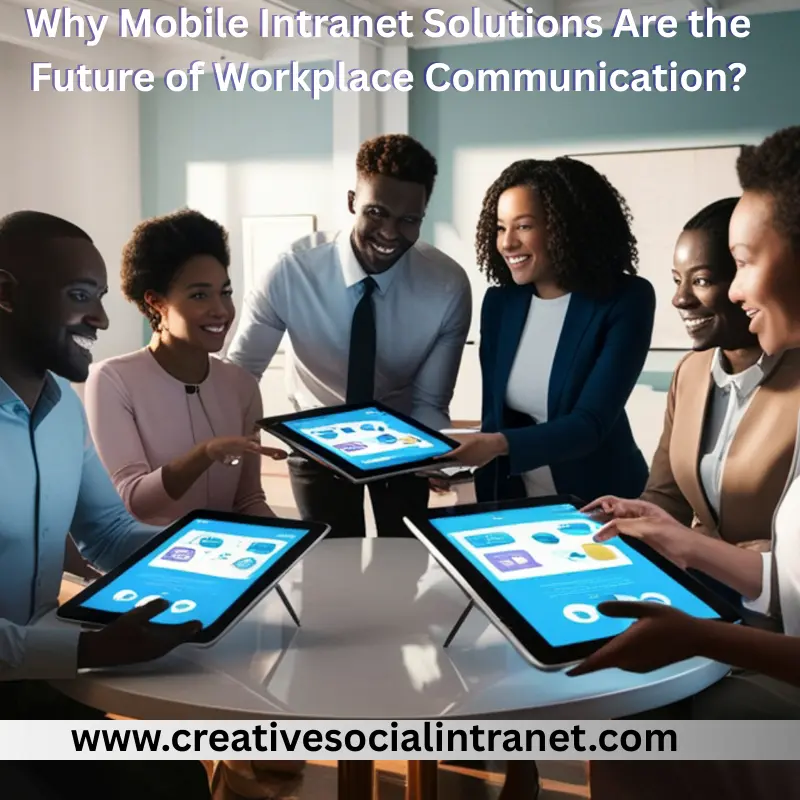 Why Mobile Intranet Solutions Are the Future of Workplace Communication?